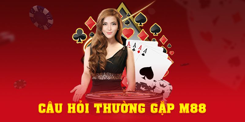 Câu hỏi thường gặp khi đăng ký M88